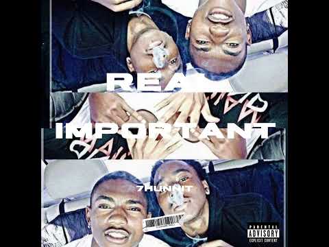 7hunnit- Real Important (Audio)