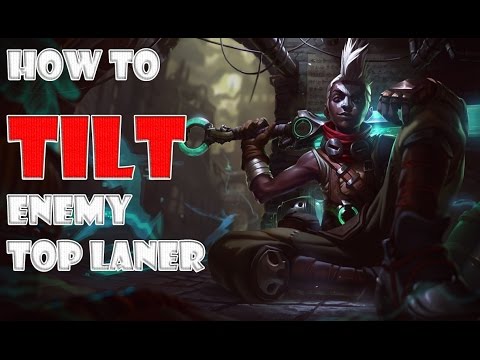 HOW TO TILT ENEMY TOP LANER.  (League of legends)