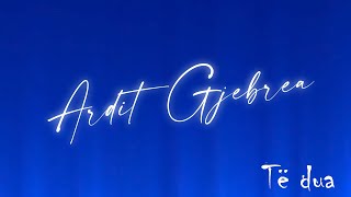 Ardit Gjebrea & Yllka Kuqi - Të Dua
