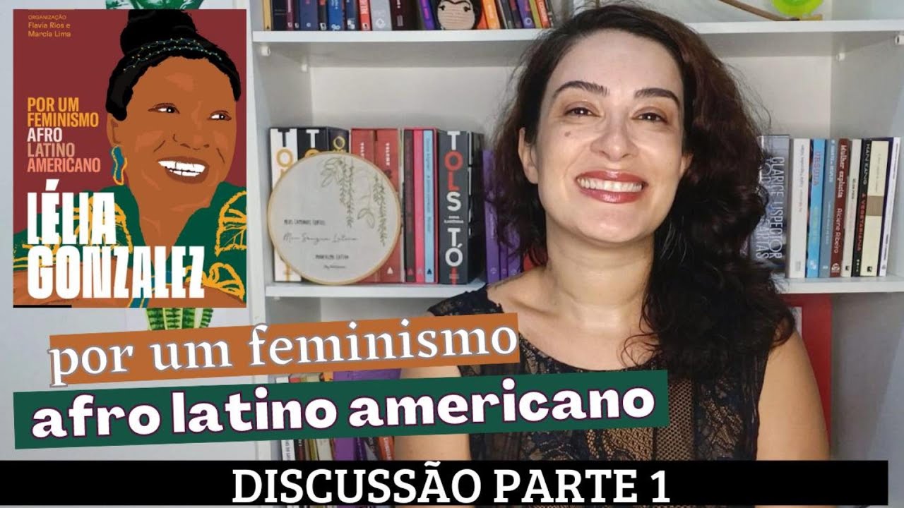 Parte 1 Por um feminismo afro latino americano, Lelia Gonzalez