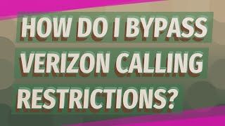 How do I bypass Verizon calling restrictions