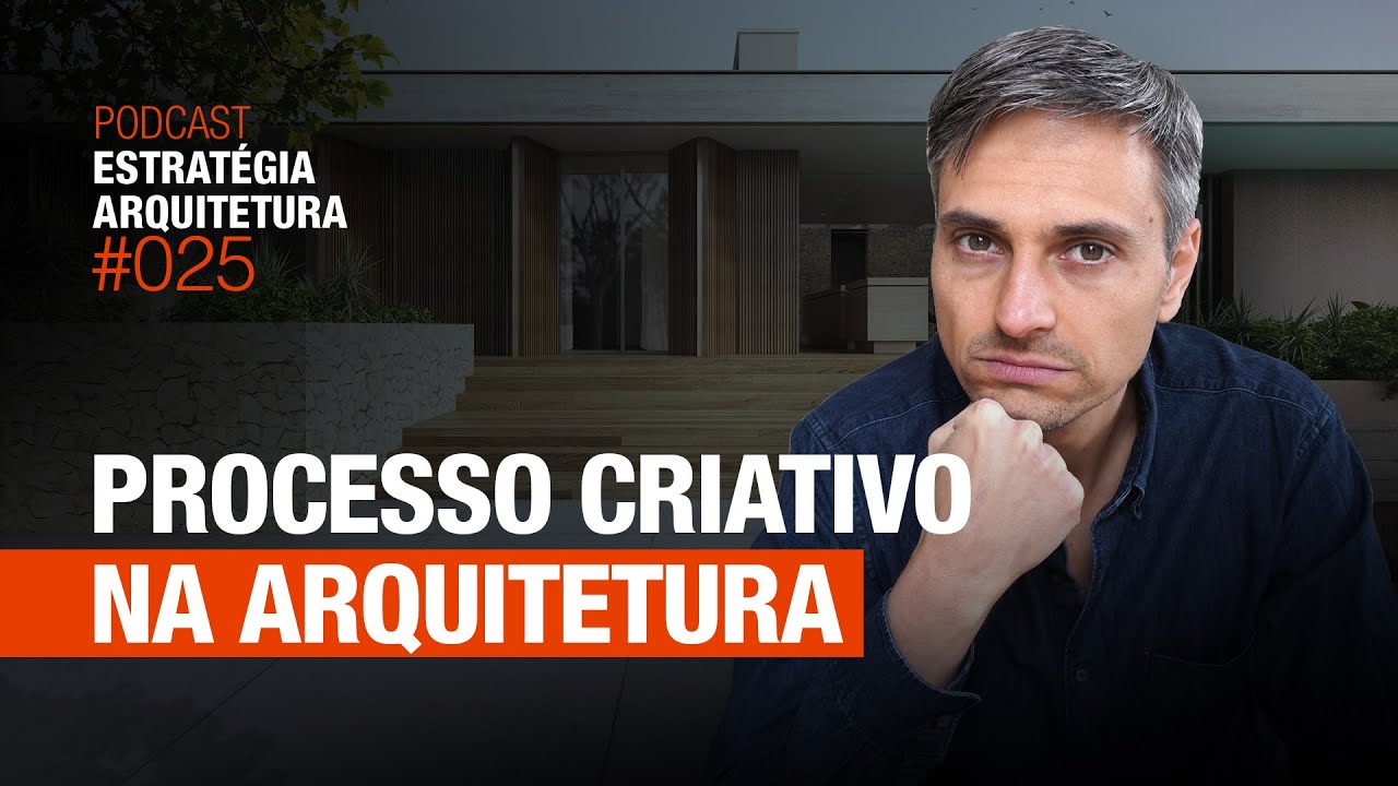 #025 Processo Criativo na Arquitetura - Podcast Arquitetura Alto Padrão