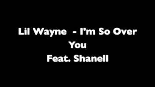Lil Wayne - I&#39;m So Over You (Feat. Shanell)