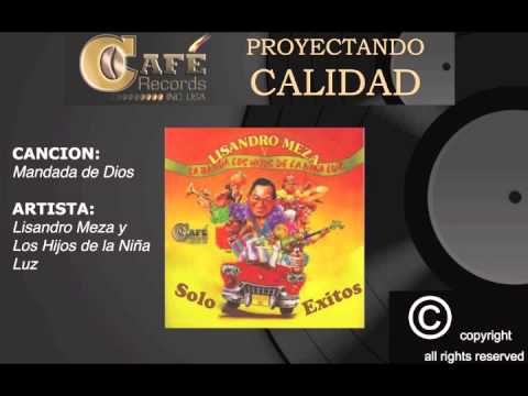 LISANDRO MEZA Y LOS HIJOS DE LA NIÑA LUZ - MANDADA DE DIOS