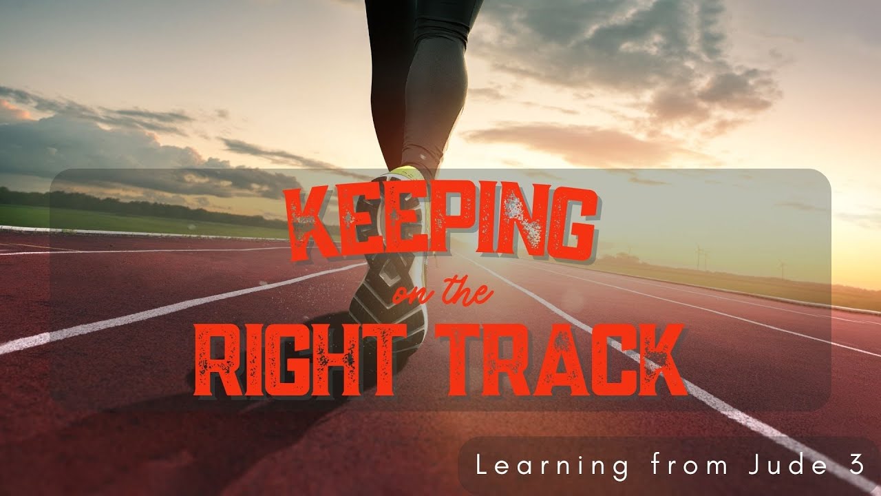 Knowing what we believe helps us stay on the right track - Part 1 - Jude 3