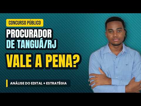 PROCURADOR DE TANGUÁ/RJ: vale a pena fazer esse concurso? Qual o salário real?? (análise do edital)