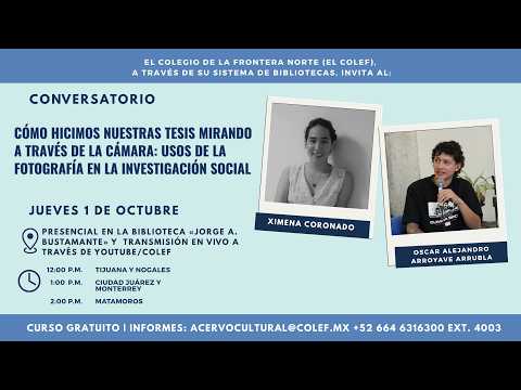 Cómo hicimos nuestras tesis mirando a través de la cámara… | Biblioteca Colef