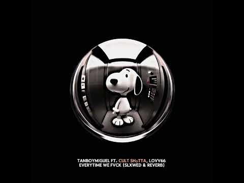 tanboymiguel ft. cult shφtta + LOVV66 - everytime we fvck (slowed and reverb)