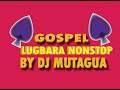 LATEST GOSPEL NONSTOP BY DJ MUTAGUA