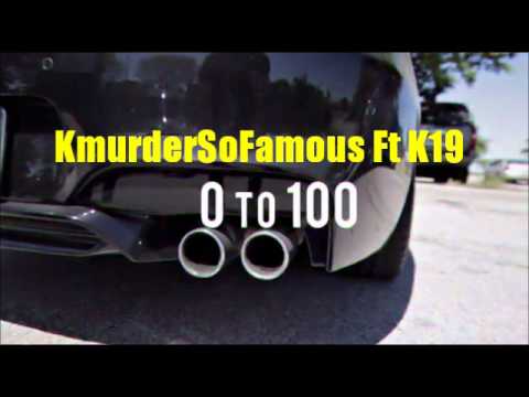 0 to 100 KmurderSoFamous Ft K19