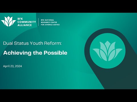 WEBINAR - Dual Status Youth Initiative: Achieving the Possible (RFK National Resource Center)