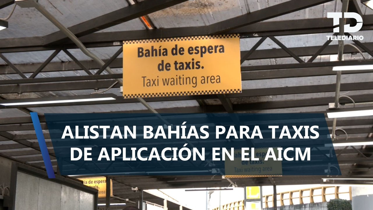 Hasta 10 minutos tomará a turistas llegar a bahías del AICM para tomar taxis de app