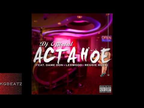 DJ Official ft. Dame Don , LesWood, Reggie Rock - Act A Hxe [Prod. By DJ Official] [New 2013]