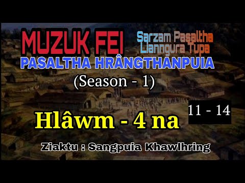 MUZUK FEI - Bung  11 - 14 (Hlawm - 4 na) Pasaltha Thawnthu - Ziaktu : Sangpuia Khawlhring