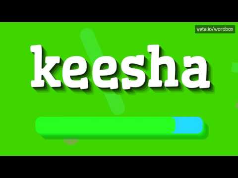 KEESHA - HOW TO PRONOUNCE IT?