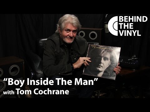 Behind The Vinyl: "Boy Inside The Man" with Tom Cochrane