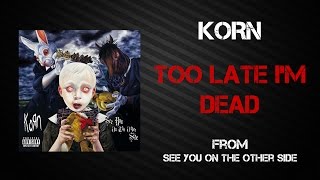 Korn - Too Late I&#39;m Dead [Lyrics Video]