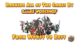 Ranking All Of Games Workshops Games From Worst to Best