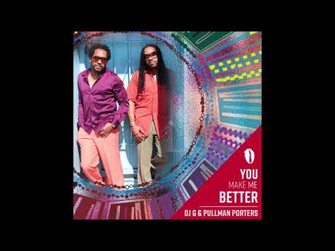 DJ G, Pullman Porters -  You Make Me Better (Original Mix)