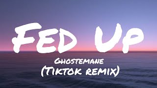 Download lagu Ghostemane - Fed Up (Lyrics) (Tiktok remix) mp3
