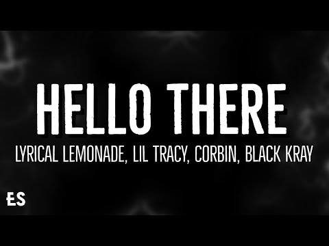 Hello There - Lyrical Lemonade (Lyrics) ft. Lil Tracy, Corbin, Black Kray