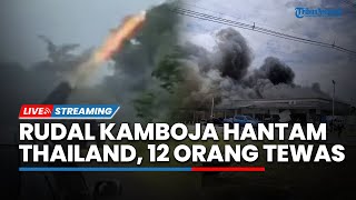 Situasi Memanas! Rentetan Rudal Kamboja Bombardir Thailand hingga Tewaskan 12 Orang