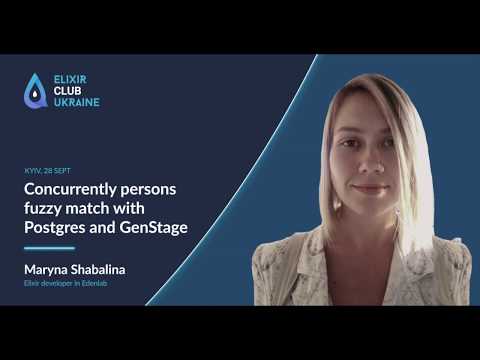 Concurrently persons fuzzy match with Postgres and GenStage - Maryna Shabalina | Elixir Club Ukraine