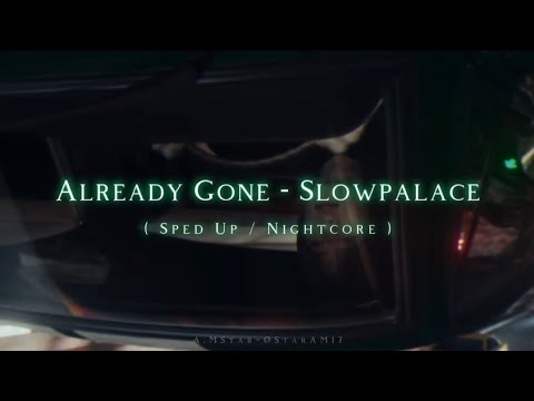 Already Gone - Slowpalace, FWLR, qwinn ( Sped Up / Nightcore )