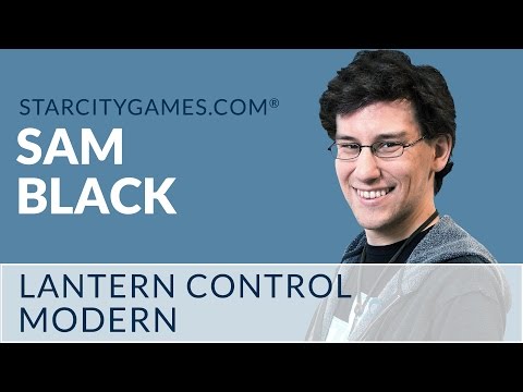 Modern: Lantern Control with Sam Black - Round 2