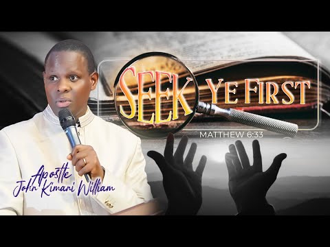 Seek Ye First || Apostle John Kimani William