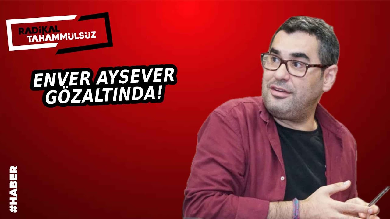 ENVER AYSEVER TUTUKLANDI: Mahkeme Kararı ve Avukatının İlk Açıklamaları