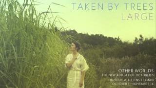 Taken By Trees - &quot;Large&quot; (Official Audio)