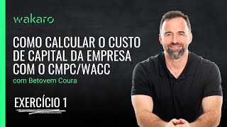 Como calcular o custo de capital da empresa com o CMPC/WACC – Exercício 1