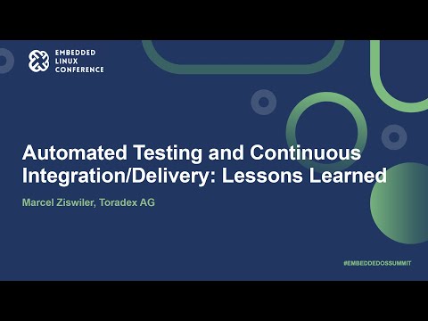 Automated Testing and Continuous Integration/Delivery: Lessons Learned - Marcel Ziswiler, Toradex AG