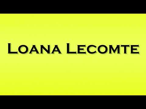 Pronunciation of Loana Lecomte