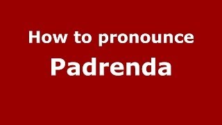 How to pronounce Padrenda