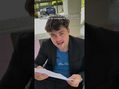 Pov: Tu padre te promete que si apruebas te compra lo que quieras