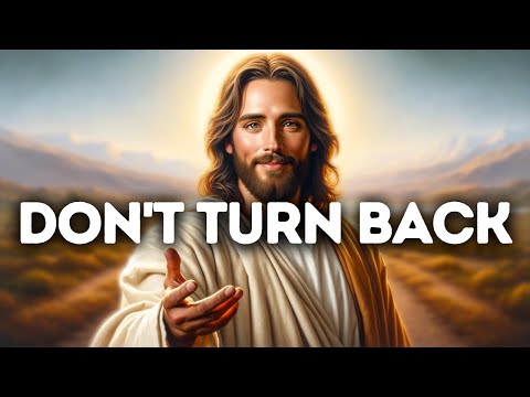 Don't Turn Back | God Says | God Message Today | Gods Message Now | God Message | God Say