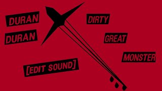Duran Duran - Dirty Great Monster [Edit Sound]
