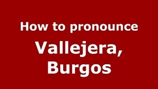 How to pronounce Vallejera, Burgos