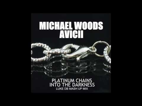 Michael Woods Vs Avicii - Platinum Chains Into The Darkness (Luke DB Mash Up Mix)