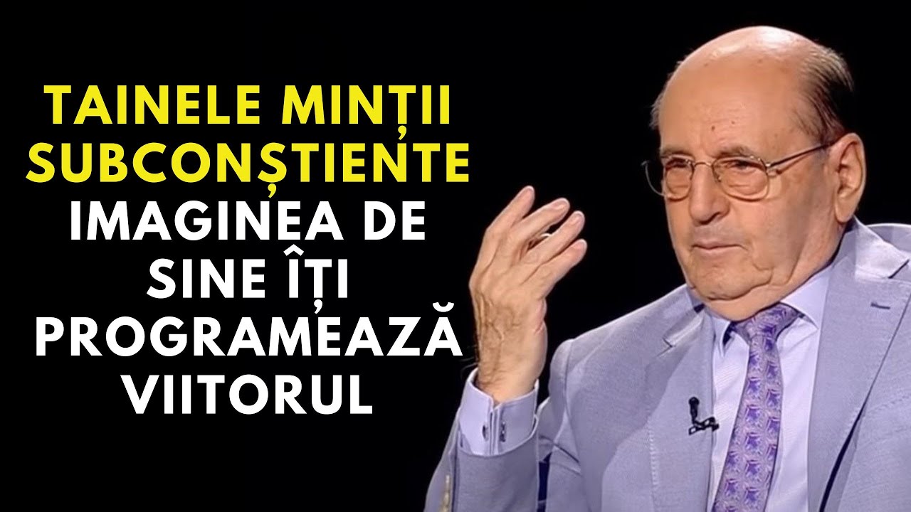 Dumitru C-tin Dulcan: Tainele minții subconștiente - Imaginea de sine îți programează viitorul