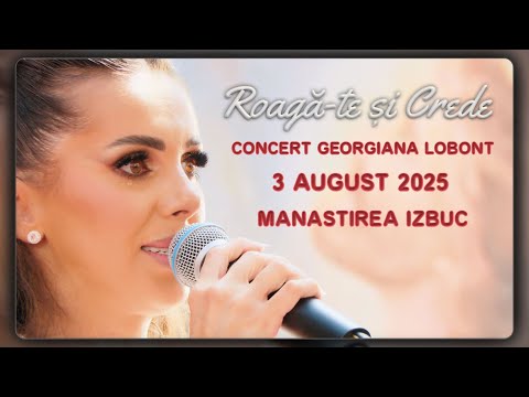 CONCERT - Georgiana Lobonț – Roagă-te și Crede la "Mănăstirea Izbuc"