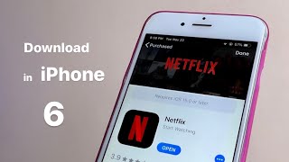 How to download Netflix in iPhone 6,6+