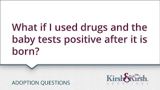 Adoption Questions: What if I used drugs and the baby tests positive after it is born?