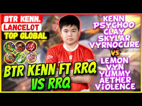 BTR Kenn Ft RRQ VS RRQ [ Top Global Lancelot ] BTR Kennn. - Mobile Legends