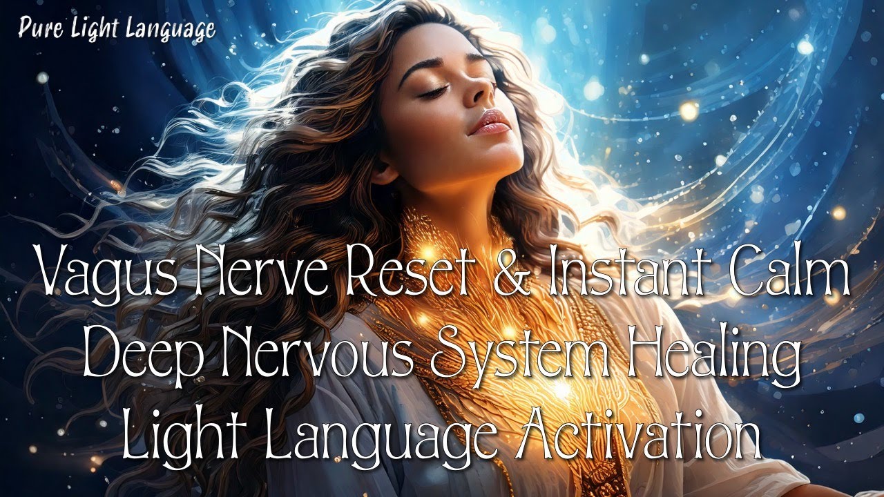 Calm Anxiety & Receive Deep Nervous System Healing ✨Vagus Nerve Reset ✨ Light Language Activation