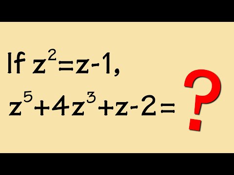If z^2=z-1, then z^5+4z^3+z-2=? (DON'T SOLVE FOR z)