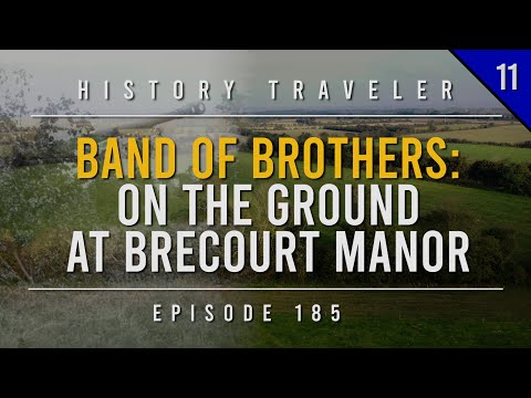 BAND OF BROTHERS: On the Ground at BRECOURT MANOR!!! | History Traveler Episode 185
