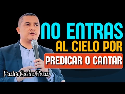 You don't get into heaven by preaching or singing - Pastor Carlos Rivas